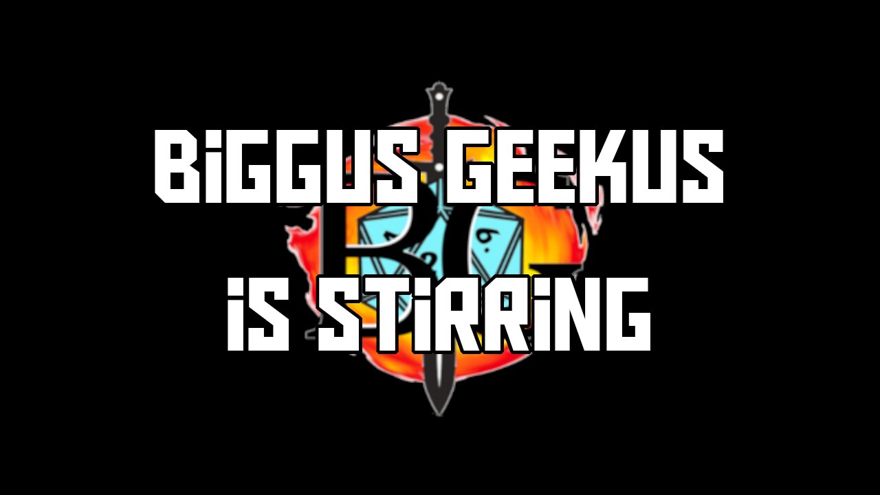 Biggus Geekus Is Stirring