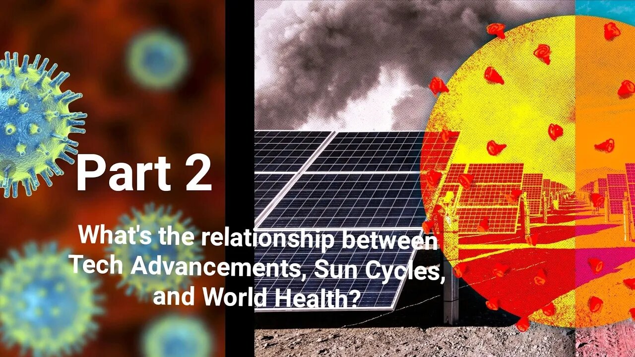 Part II - Tech Advancement, Sun Cycles & World Health: A Short History (3.5)