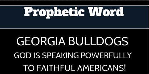 Prophetic Word: Georgia Bulldogs - God Is Speaking Powerfully To Faithful Americans!