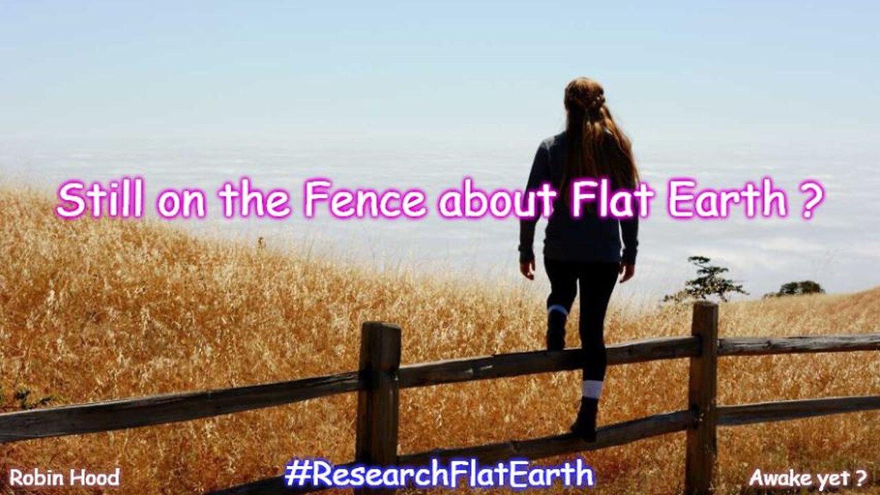 Still on the Fence about Flat Earth ?