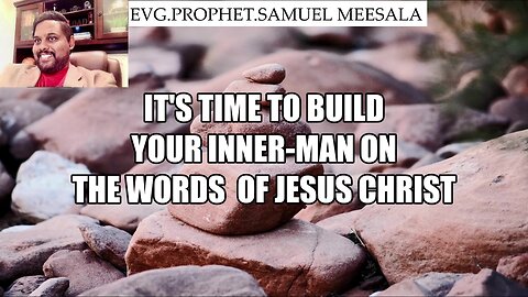 It's time to build your inner-man on the Words of Jesus Christ-Evg.Samuel Meesala