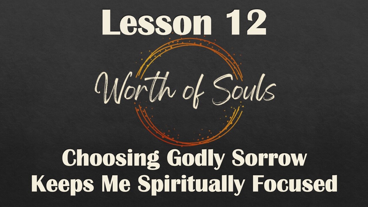 Lesson 12 - Thought Habit #10 - Choosing Godly Sorrow Keeps Me Spiritually Focused