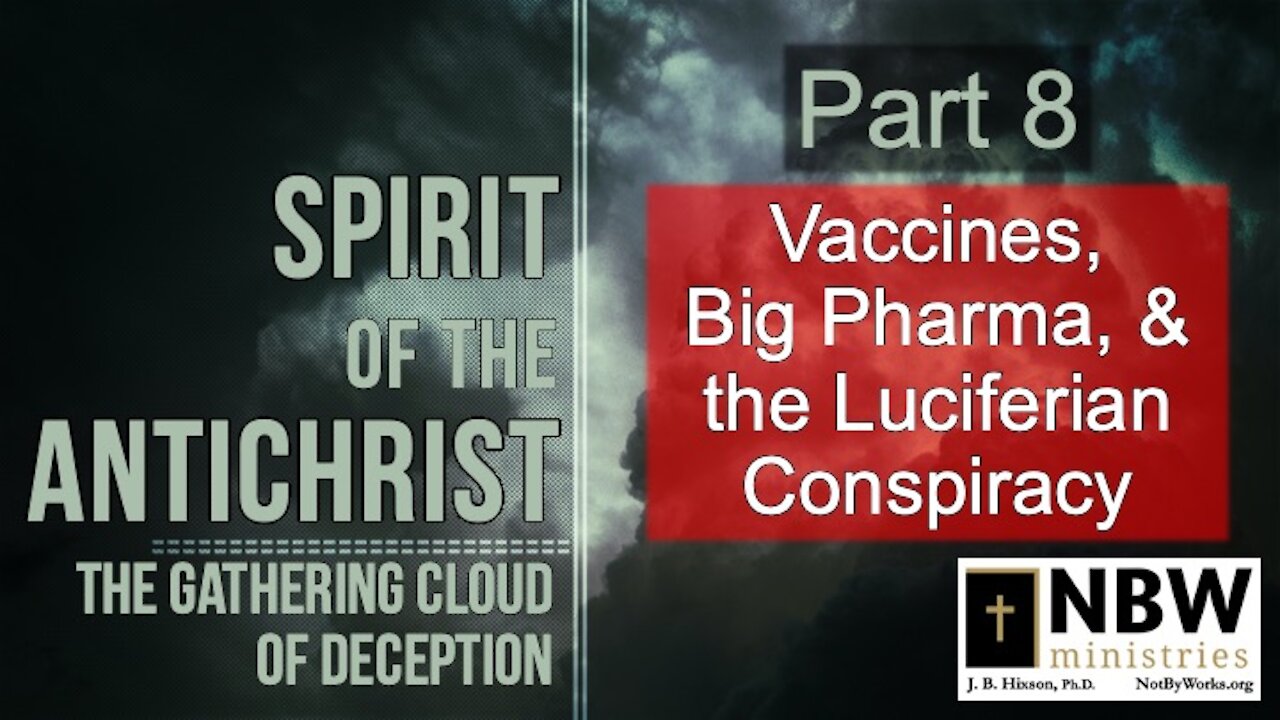 Spirit of the Antichrist Part 8 (Vaccines, Big Pharma, & the Luciferian Conspiracy)