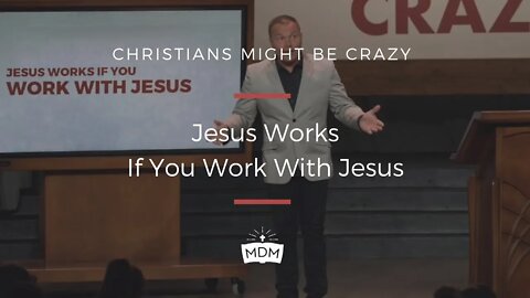 Jesus Works If You Work With Jesus - Christians Might Be Crazy
