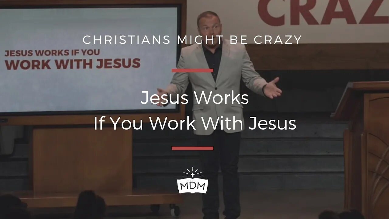 Jesus Works If You Work With Jesus - Christians Might Be Crazy