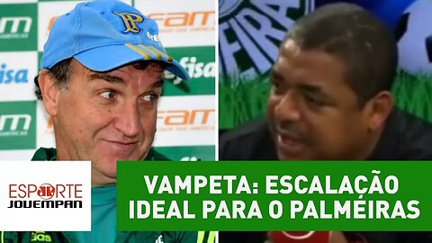 Qual é a escalação ideal de VAMPETA para o Palmeiras?