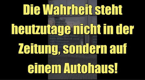Die Wahrheit steht heutzutage nicht in der Zeitung, sondern auf einem Autohaus!