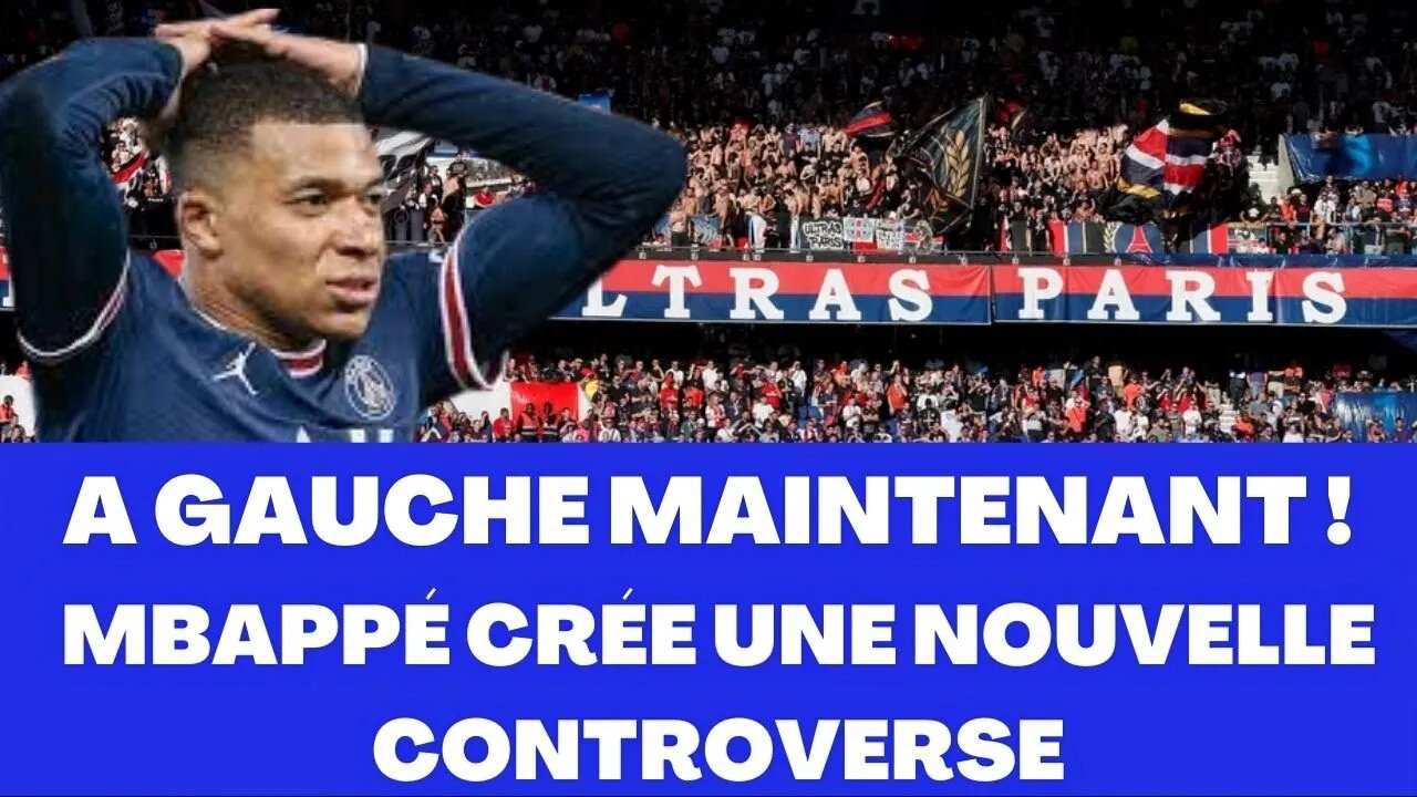 gauche maintenant! Mbappé crée une nouvelle polémique.