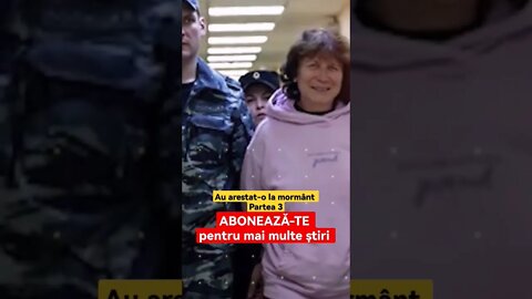 Au arestat-o la mormânt Partea 3
