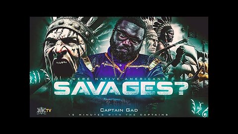 15 Minutes W/The Captains - Were The Natives Savages?