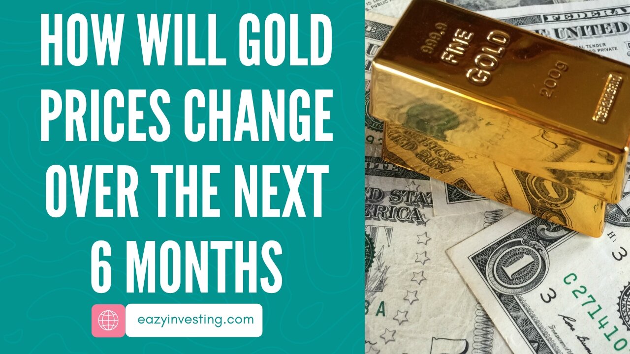 How Will Gold Prices Change Over the Next 6 Months