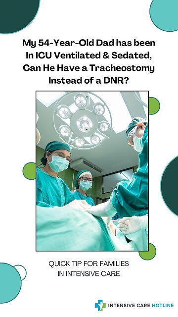 My 54-Year-Old Dad has been In ICU Ventilated& Sedated, Can He Have a Tracheostomy Instead of a DNR?