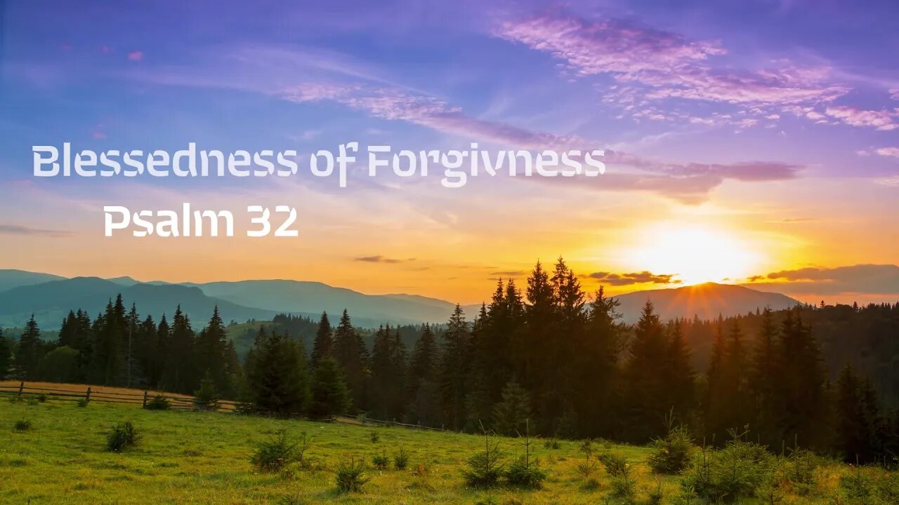 The Blessedness of Forgiveness and of Trust in God - Psalm 32