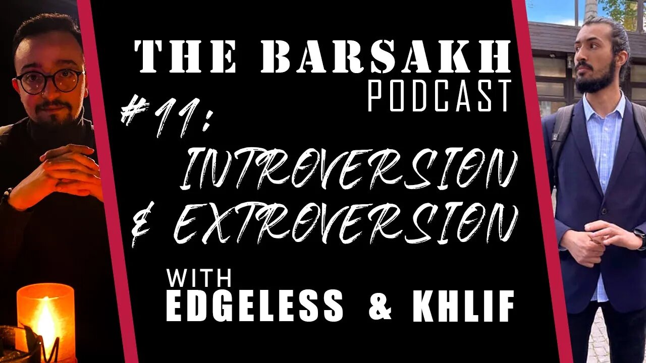 #11 introversion and extroversion | The BARSAKH POD with Edgeless and Khlif