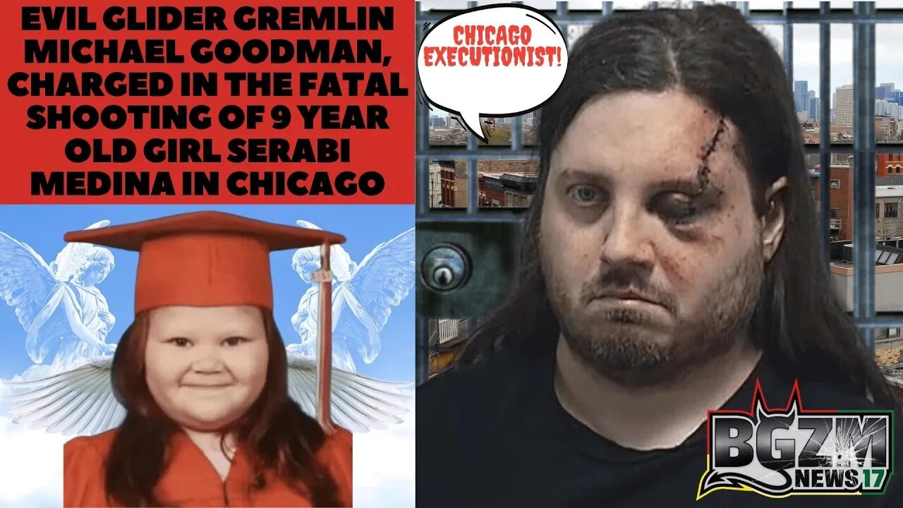 Evil Glider Gremlin Michael Goodman, charged in the fatal shooting of 9 Year Old Girl Serabi Medina