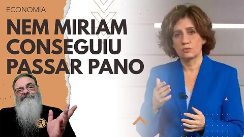 PLANO de HADDAD é TÃO RUIM que NEM a MÍRIAM LEITÃO, passadora OFICIAL de PANO do GOVERNO, conseguiu