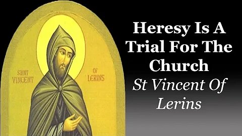 Heresy Is A Trial For The Church: St Vincent Of Lerins