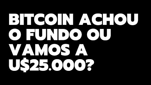 BITCOIN ACHOU O FUNDO OU VAMOS A U$25.000?