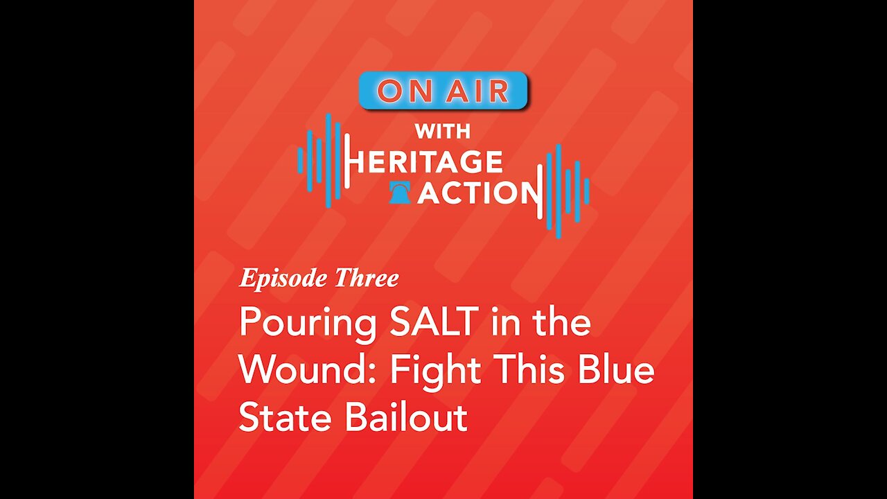 On Air with Heritage Action | Ep.3 Pouring SALT in the Wound: Fight This Blue State Bailout