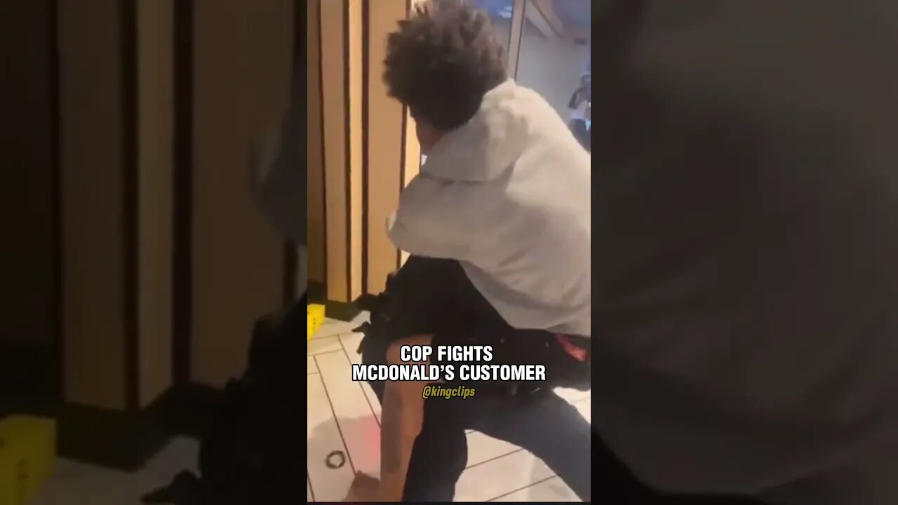 COP FIGHTS MCDONALD’S CUSTOMER
