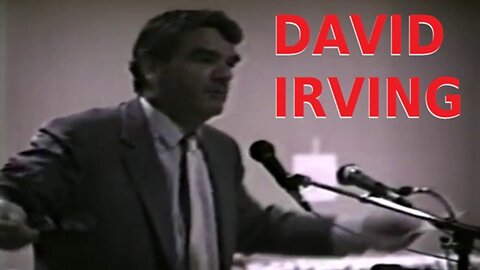 David Irving on Nefarious Techniques Used to Rewrite WWII History
