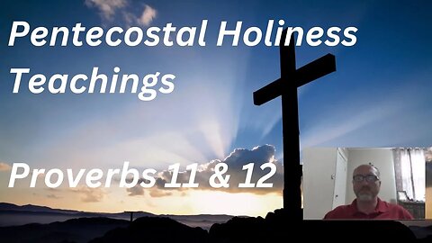 KJV - Proverbs 11 (Revisited) - Pentecostal Holiness Teaching