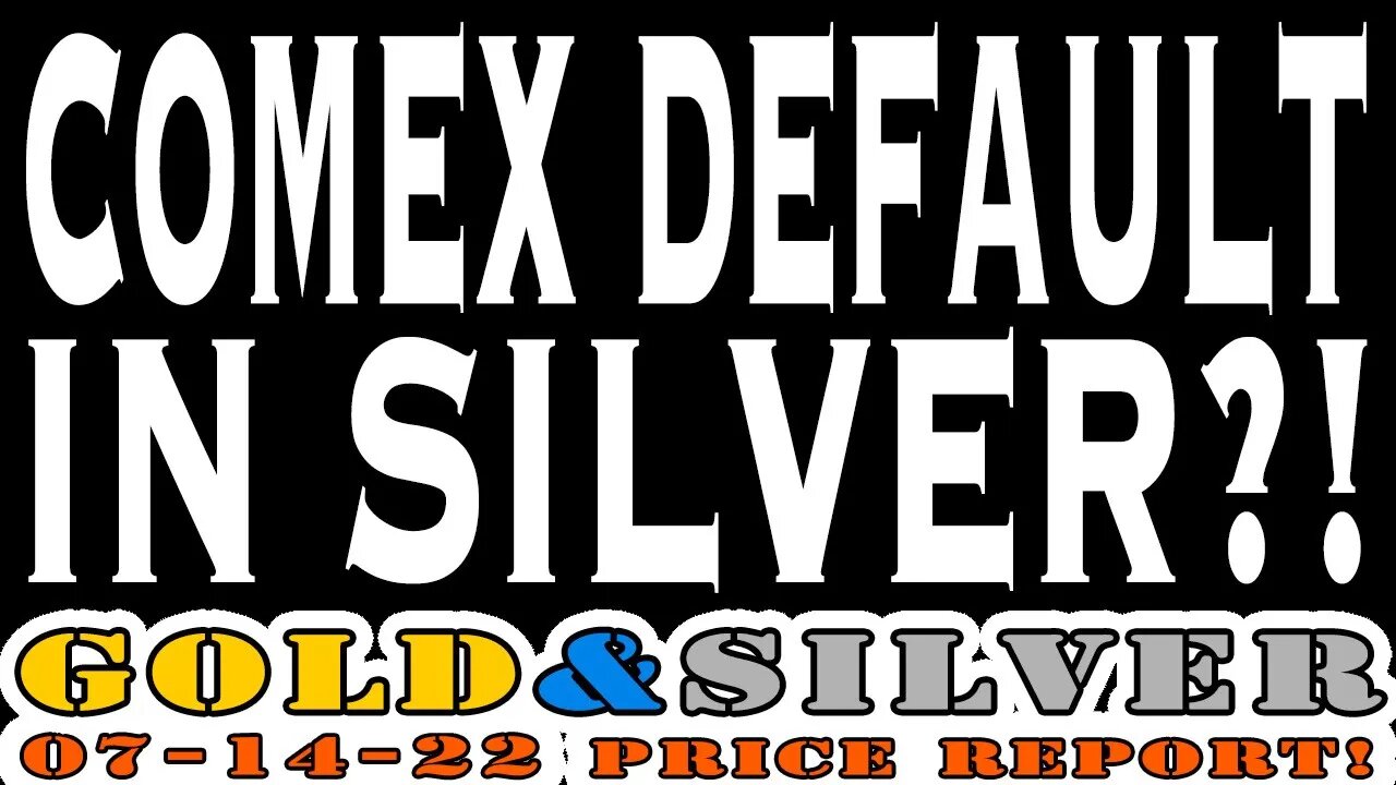 COMEX Default In Silver?! 07/14/22 Gold & Silver Price Report