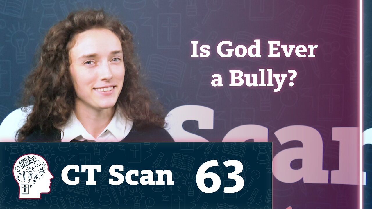 Is God Ever a Bully? (CT Scan, Episode 63)