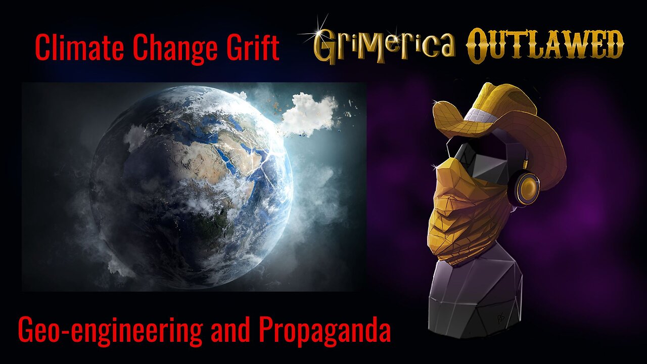 Climate Change Grift, Geo-engineering and Counter Science