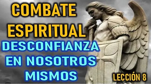 DESCONFIANZA EN NOSOTROS MISMOS - EL COMABTE ESPIRITUAL