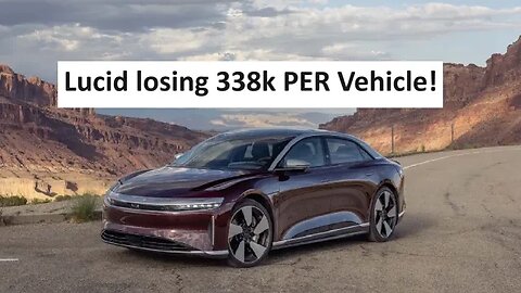 Lucid Loses $338,000 Per EV! This After Rivian lost 33k per EV sold