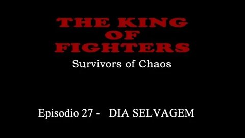 KOF SURVIVORS OF CHAOS (parte 27)