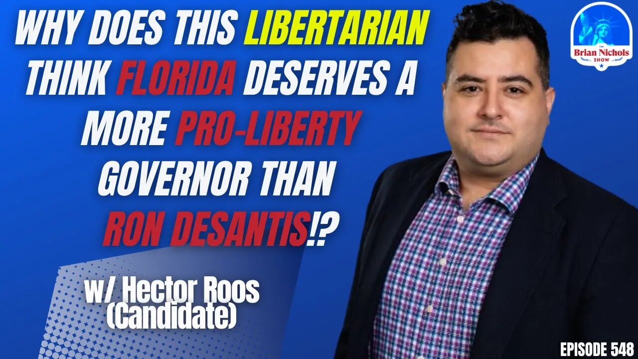 548: Why Does This Libertarian Think Florida Deserves a More Pro-Liberty Governor than Ron DeSantis?