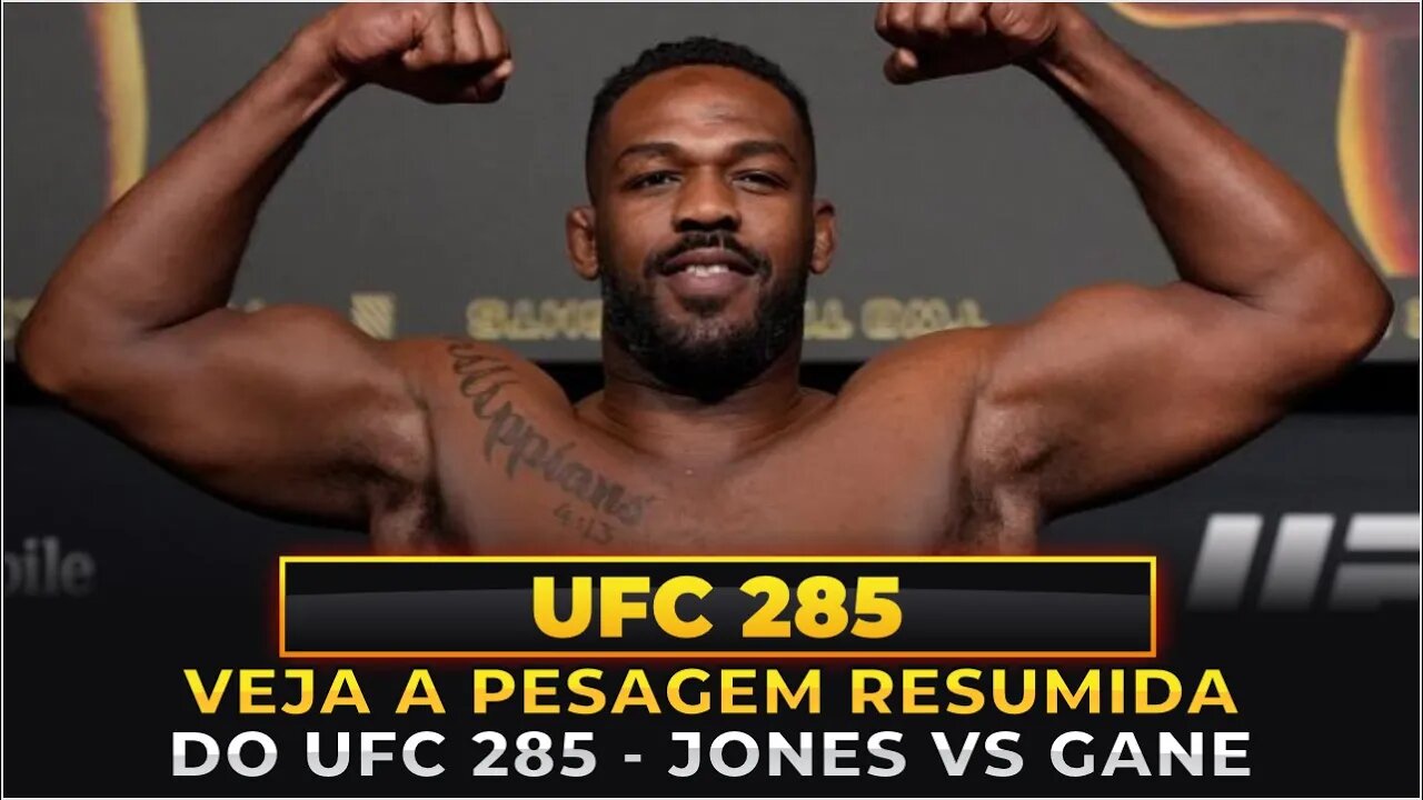 VEJA A PESAGEM RESUMIDA DO UFC 285 - JONES VS GANE