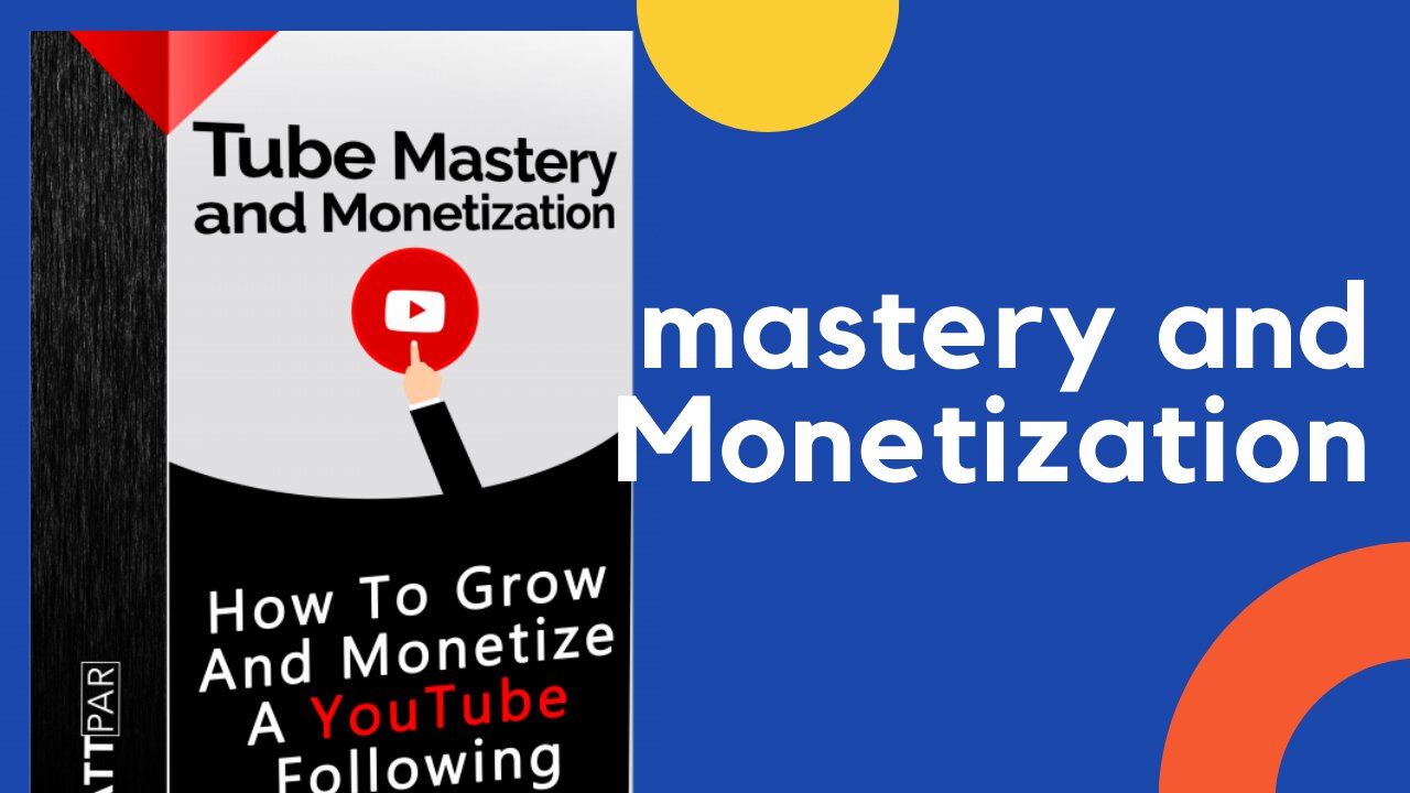 Tube Mastery and monetization by Matt parr