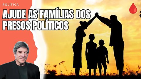 AJUDE AS FAMÍLIAS DOS PRESOS POLÍTICOS