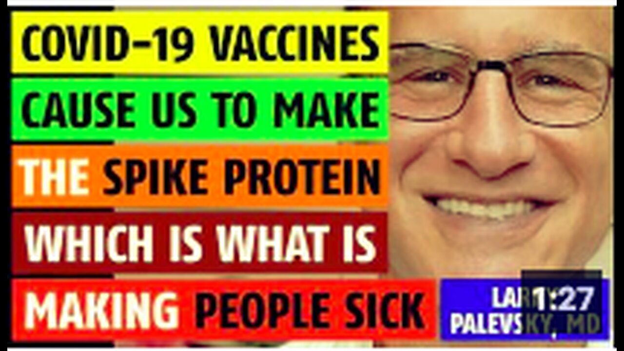 The vaccines cause the body to make spike protein which is making people sick, Larry Palevsky, MD