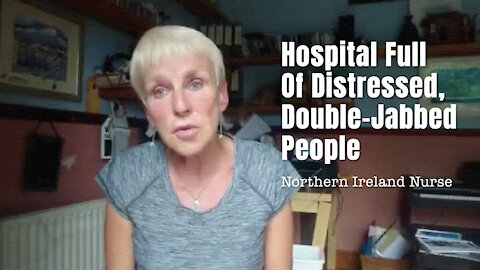 Northern Ireland Nurse: Hospital Full Of Distressed, Double-Jabbed People