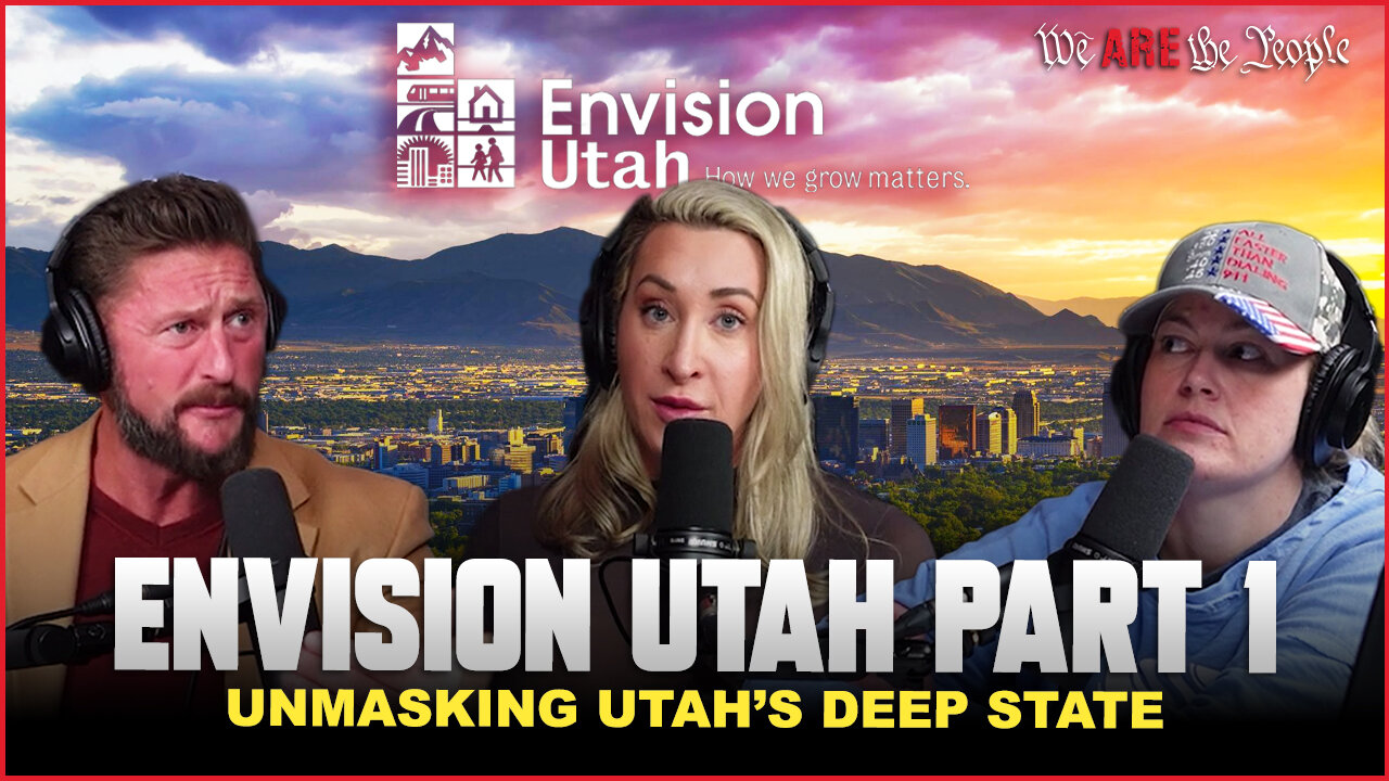 ENVISION UTAH | UNMASKING UTAH’S DEEP STATE | PART 1