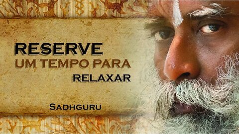 SADHGURU, RESERVE UM TEMPO SIMPLESMENTE PARA RELAXAR, SADHGURU DUBLADO 2023