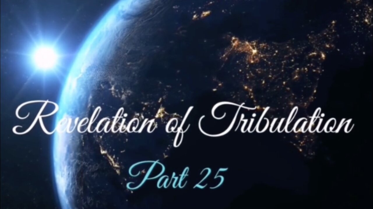Part 25 Revelation of Tribulation Dec 13, 2020