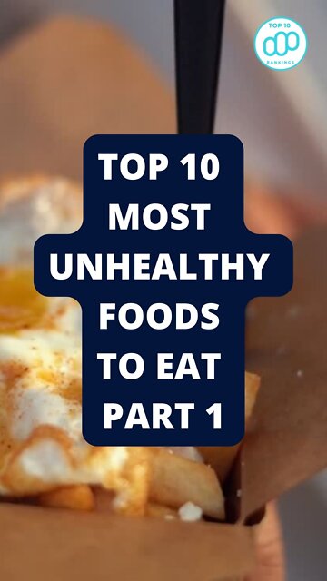 Top 10 Most Unhealthy Foods to Eat Part 1