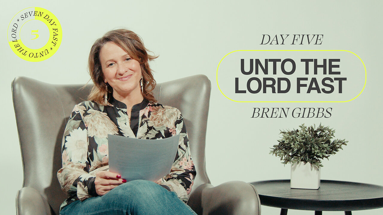 Unto The Lord Fast | Day Five [Bren Gibbs]