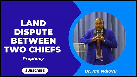 Land dispute between two Chiefs - Prophecy