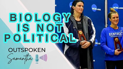 Biology is Not Political || Outspoken Samantha