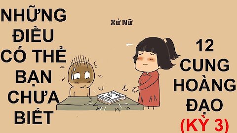 12 cung hoàng đạo những điều có thể bạn chưa biết (Kỳ 3)