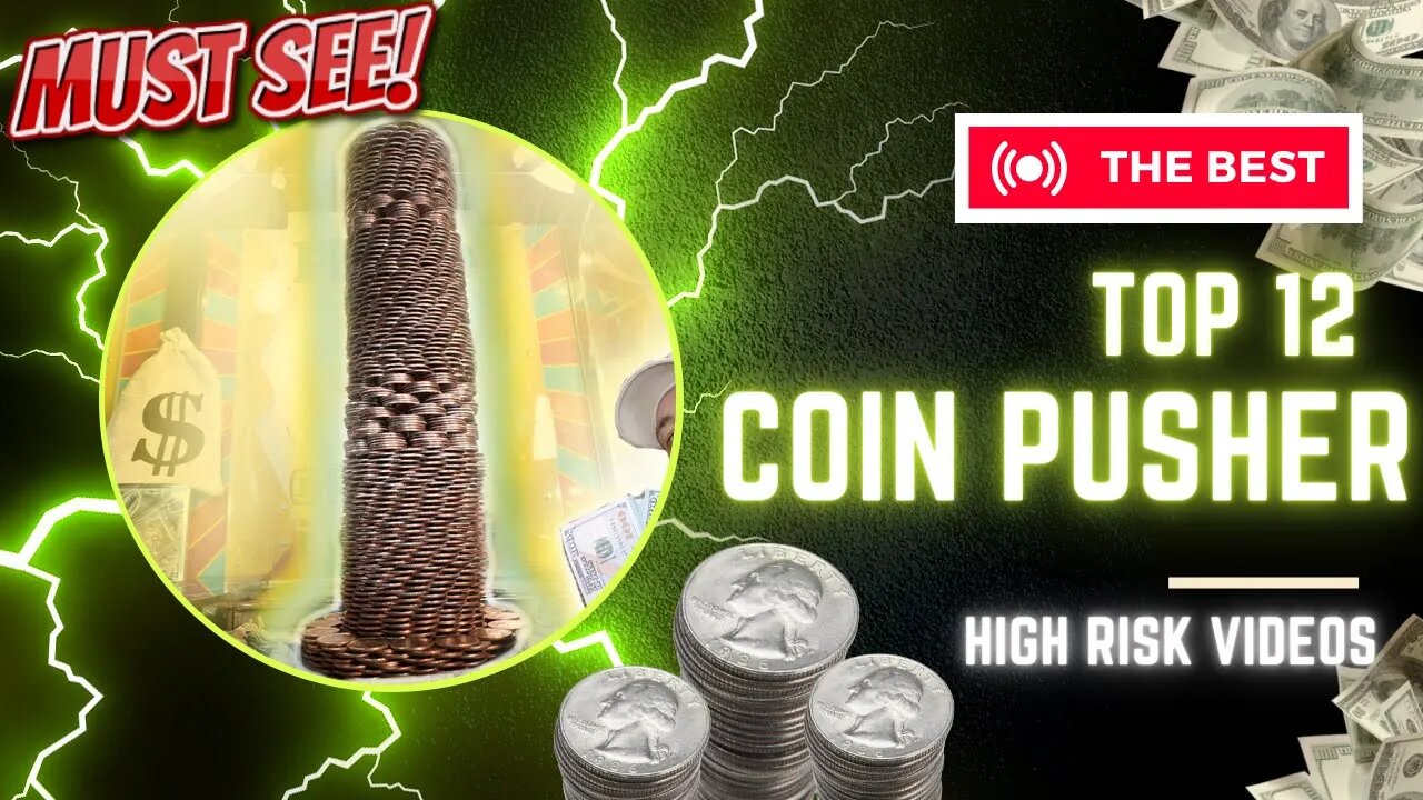 TOP 12 HIGH RISK COIN PUSHER VIDEOS MADE!