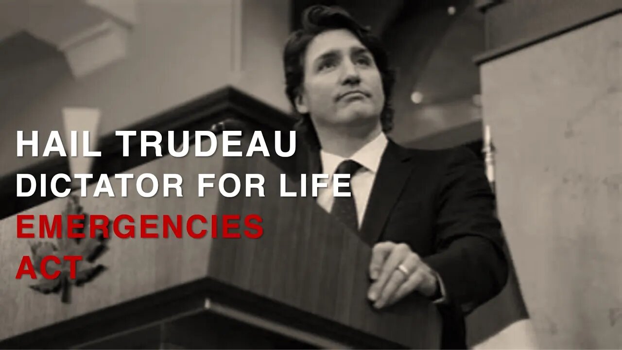 All Hail Justin Trudeau | Emergencies Act