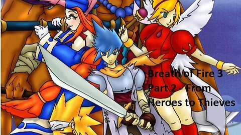 Breath of Fire 3 - Part 2 - From Heroes to Thieves!