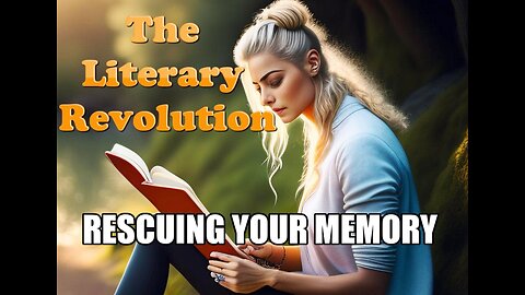 The Literary Revolution: Unleashing the Power of Stories and Rescuing Your Memory